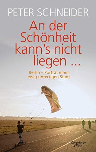 An der Schönheit kann's nicht liegen: Berlin-Porträt einer unfertigen Stadt