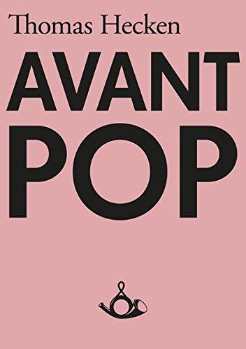 Avant-Pop: Von Susan Sontag über Prada und Sonic Youth bis Lady Gaga und zurück (Schriften zur Popkultur)