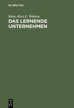 Das lernende Unternehmen. Theorie und Praxis des organisationalen Lernens