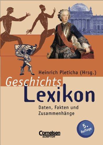 Scriptor Lexika: Geschichtslexikon: Daten, Fakten und Zusammenhänge: Kompaktwissen für Schüler und junge Erwachsene. Daten, Fakten und Zusammenhänge