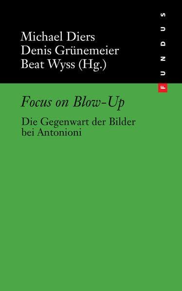 Focus on Blow-Up: Die Gegenwart der Bilder bei Antonioni (FUNDUS)