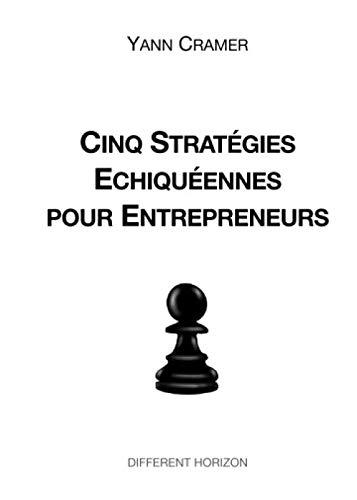 Cinq stratégies échiquéennes pour entrepreneurs