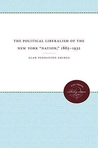 The Political Liberalism of the New York "Nation," 1865-1932 (James Sprunt Studies in History and Political Science)