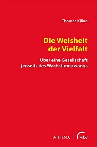 Die Weisheit der Vielfalt: Über eine Gesellschaft jenseits des Wachstumszwangs (Diskurs Philosophie)