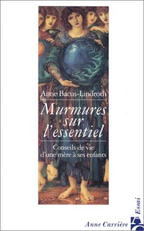 Murmures sur l'essentiel : conseils de vie d'une mère à ses enfants