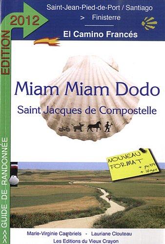 Miam miam dodo : camino francés, section espagnole du chemin de Compostelle, de Saint-Jean-Pied-de-Port à Santiago & le chemin vers Finisterre : avec indication des hébergements adaptés aux personnes à mobilité réduite