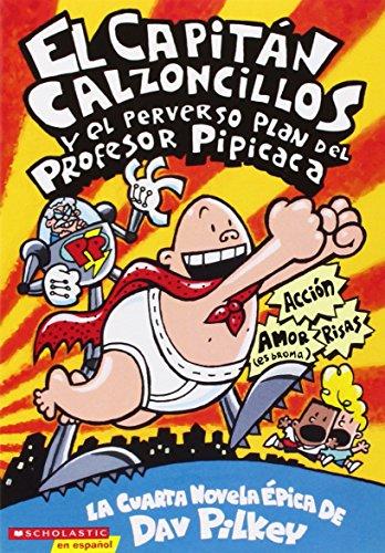 El Capitán Calzoncillos Y El Perverso Plan del Profesor Pipicaca (Captain Underpants #4): (spanish Language Edition of Captain Underpants and the Peri ... Calzoncillos / Captain Underpants, Band 4)