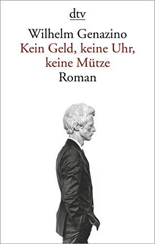 Kein Geld, keine Uhr, keine Mütze: Roman