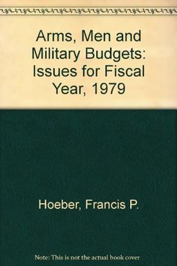 Arms, Men and Military Budgets: Issues for Fiscal Year, 1979