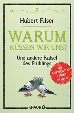 Warum küssen wir uns?: Und andere Rätsel des Frühlings