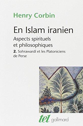 En Islam iranien : aspects spirituels et philosophiques. Vol. 2. Sohrawardî et les platoniciens de Perse