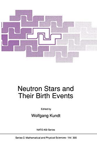 Neutron Stars and Their Birth Events (Nato Science Series C:, 300, Band 300)