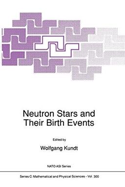 Neutron Stars and Their Birth Events (Nato Science Series C:, 300, Band 300)