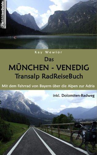 Das München - Venedig Transalp RadReiseBuch: Mit dem Fahrrad von Bayern über die Alpen zur Adria. inkl. Dolomiten-Radweg