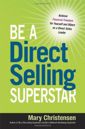 Be a Direct Selling Superstar: Achieve Financial Freedom for Yourself and Others as a Direct Sales Leader