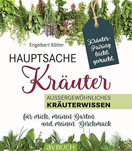 Hauptsache Kräuter: Außergewöhnliches Kräuterwissen für mich, meinen Garten und meinen Geschmack (LandLeben)