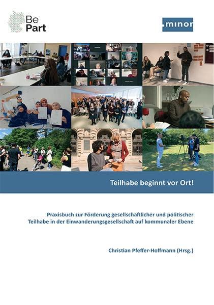 Teilhabe beginnt vor Ort! Praxisbuch zur Förderung gesellschaftlicher und politischer Teilhabe in der Einwanderungsgesellschaft auf kommunaler Ebene