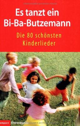 Es tanzt ein Bi-Ba-Butzemann: Die 80 schönsten Kinderlieder. Mit Gesangsnoten und Gitarrenakkorden