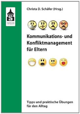 Kommunikations- und Konfliktmanagement für Eltern. Tipps und praktische Übungen für den Alltag