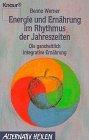 Energie und Ernährung im Rhythmus der Jahreszeiten: Die ganzheitliche integrative Ernährung (Knaur Taschenbücher. Alternativ Heilen)