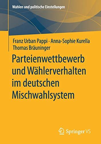 Parteienwettbewerb und Wählerverhalten im deutschen Mischwahlsystem (Wahlen und politische Einstellungen)