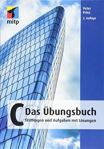 C - Das Übungsbuch: Testfragen und Aufgaben mit Lösungen (mitp Professional)