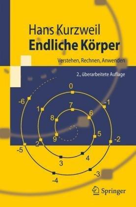 Endliche Körper: Verstehen, Rechnen, Anwenden (Springer-Lehrbuch)