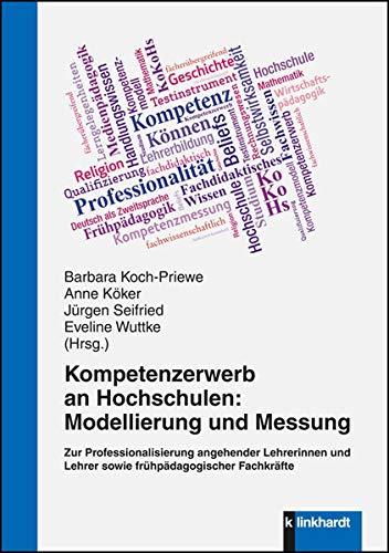 Kompetenzerwerb an Hochschulen: Modellierung und Messung: Zur Professionalisierung angehender Lehrerinnen und Lehrer sowie frühpädagogischer Fachkräfte