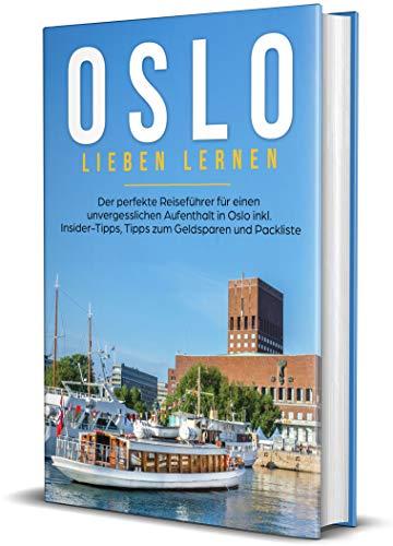 Oslo lieben lernen: Der perfekte Reiseführer für einen unvergesslichen Aufenthalt in Oslo inkl. Insider-Tipps, Tipps zum Geldsparen und Packliste (Erzähl-Reiseführer Oslo, Band 1)