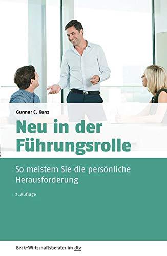 Neu in der Führungsrolle: So meistern Sie die persönliche Herausforderung (dtv Beck Wirtschaftsberater)