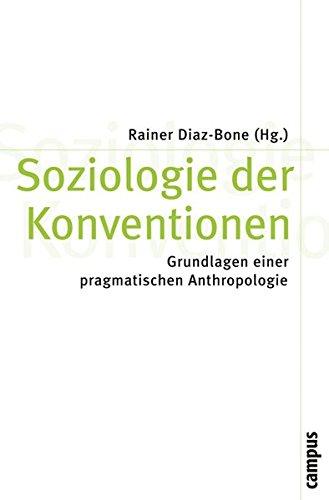 Soziologie der Konventionen: Grundlagen einer pragmatischen Anthropologie (Theorie und Gesellschaft)