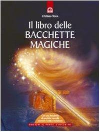 Il libro delle bacchette magiche. Con gadget