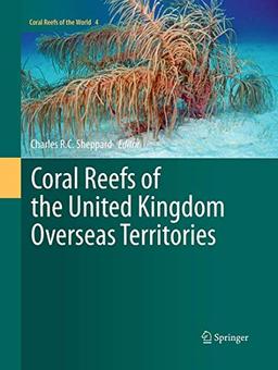 Coral Reefs of the United Kingdom Overseas Territories (Coral Reefs of the World, Band 4)