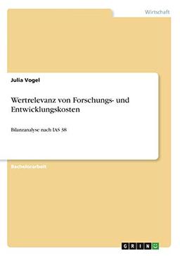 Wertrelevanz von Forschungs- und Entwicklungskosten: Bilanzanalyse nach IAS 38