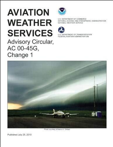 Aviation Weather Services: Advisory Circular, AC 00-45G, Change 1: FAA Advisory Circular 00-45G, Change 1 (FAA Handbooks)