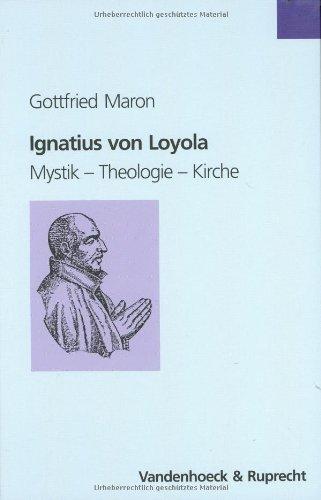 Ignatius von Loyola. Mystik - Theologie - Kirche