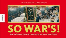 So war's!: Die größten Enthüllungsgeschichten der Kunst