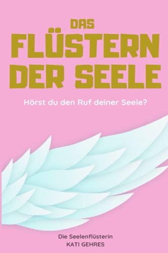 Das Flüstern der Seele: Hörst du den Ruf deiner Seele?