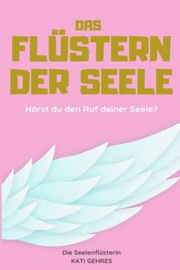 Das Flüstern der Seele: Hörst du den Ruf deiner Seele?