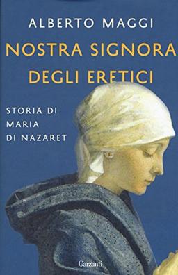 Nostra Signora degli eretici. Storia di Maria di Nazaret (Saggi)