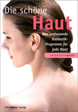 Die schöne Haut: Das umfassende Kosmetik-Programm für jede Haut