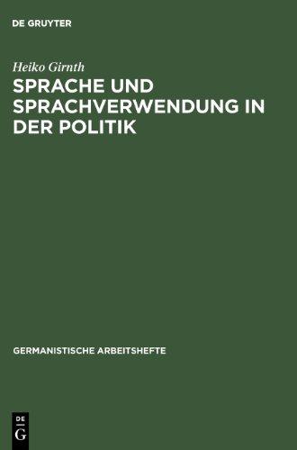 Sprache und Sprachverwendung in der Politik: Eine Einführung in die linguistische Analyse öffentlich-politischer Kommunikation (Germanistische Arbeitshefte,)