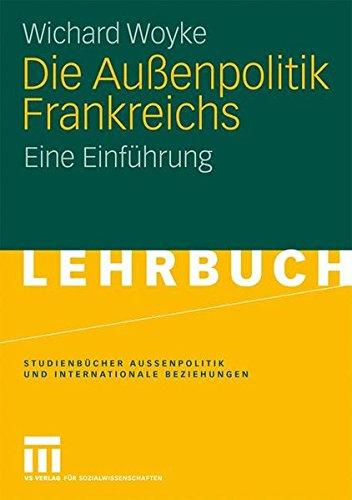 Die Außenpolitik Frankreichs: Eine Einführung (Studienbücher Außenpolitik und Internationale Beziehungen)