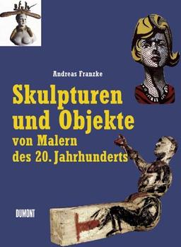 Skulpturen und Objekte von Malern des 20. Jahrhunderts