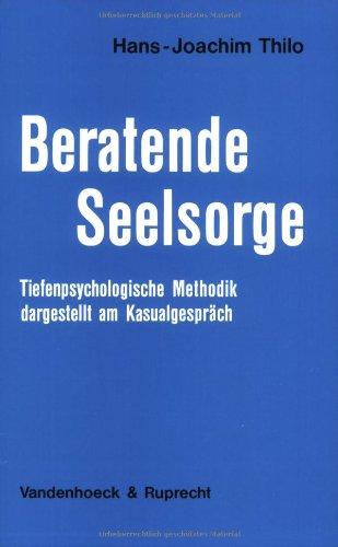 Beratende Seelsorge. Tiefenpsychologische Methodik, dargestellt am Kasualgespräch