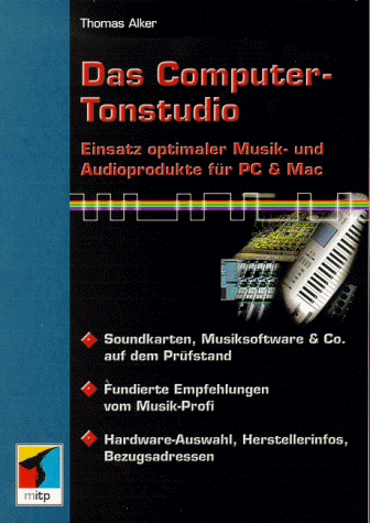 Das Computer- Tonstudio. Einsatz optimaler Musik- und Audioprodukte für PC und Mac