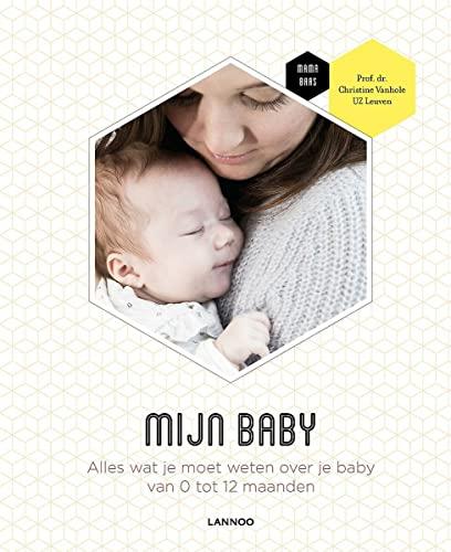 Mijn baby: Alles wat je moet weten over je baby van 0 tot 12 maanden (Mama Baas)