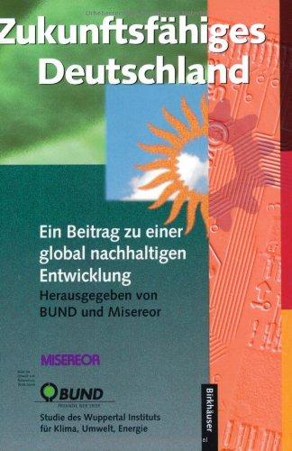 Zukunftsfähiges Deutschland: Ein Beitrag zu einer global nachhaltigen Entwicklung