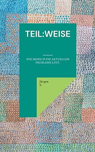 teil:weise: Wie Mensch die aktuellen Probleme löst.