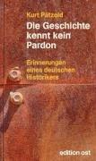 Die Geschichte kennt kein Pardon: Erinnerungen eines deutschen Historikers